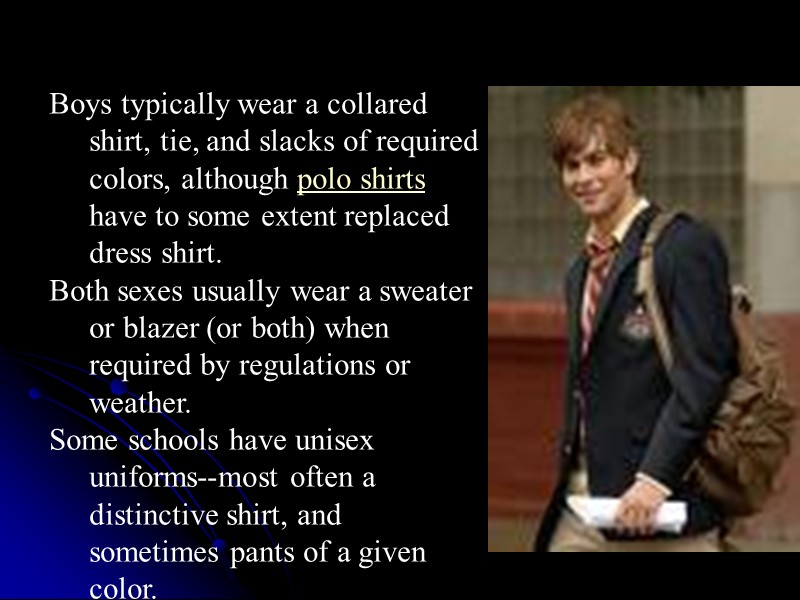Boys typically wear a collared shirt, tie, and slacks of required colors, although polo